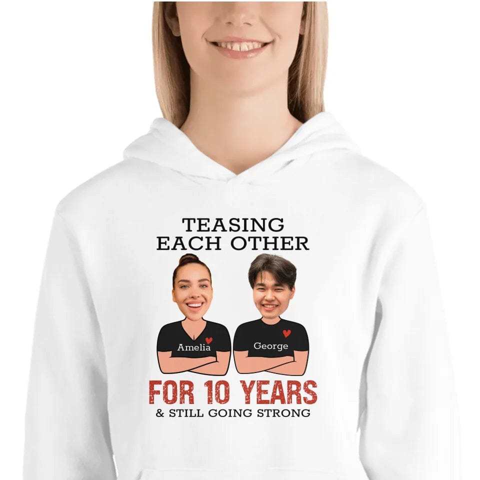 Custom Teasing Each Other For Years And Still Going Strong Matching Anniversary Hoodie for Couple With Face