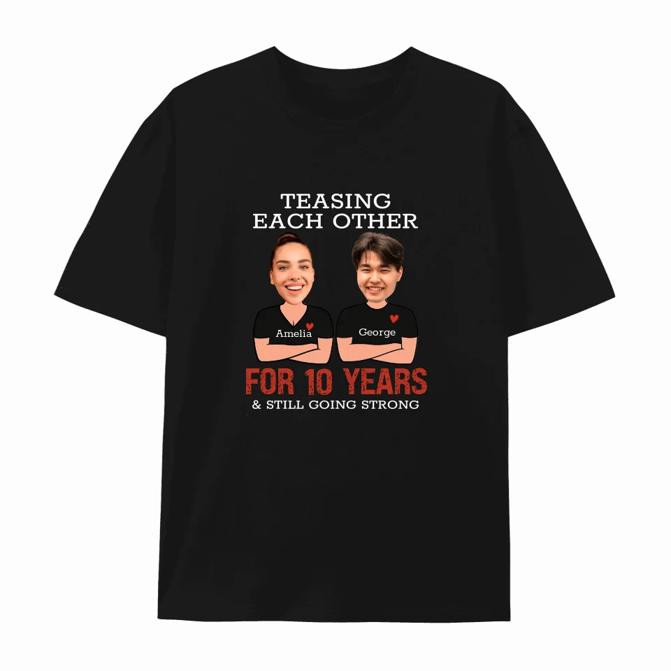 Custom Teasing Each Other For Years And Still Going Strong Matching Anniversary T-Shirt for Couple With Face