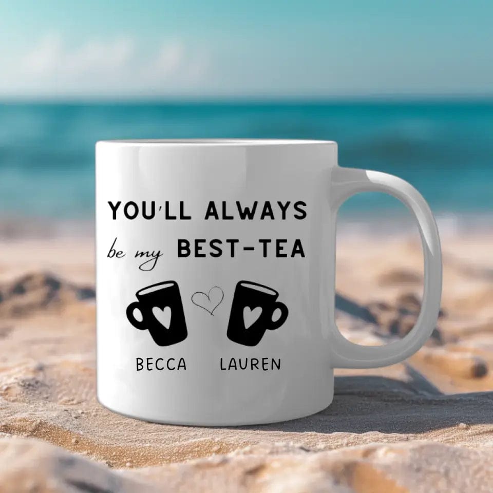 You'll Always Be My Best-Tea Funny Personalized Custom Best Friend Mug - Bff Coffee Mugs Gift Idea