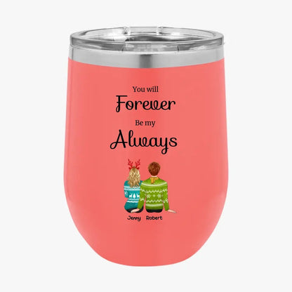 Personalized Custom Couple Tumbler You Will Forever Be My Always Couples Christmas Gifts for Her