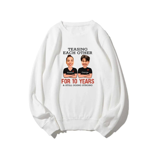 Custom Teasing Each Other For Years And Still Going Strong Matching Anniversary Sweatshirt for Couple With Face