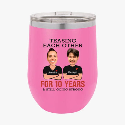 Custom Teasing Each Other For Years And Still Going Strong Matching Anniversary Tumbler for Couple With Face