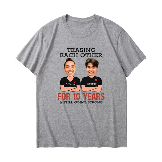 Custom Teasing Each Other For Years And Still Going Strong Matching Anniversary T-Shirt for Couple With Face